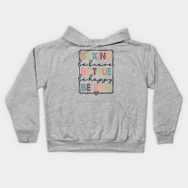 Be Kind Be Brave Be True Be Happy Be You Kids Hoodie by wahmsha